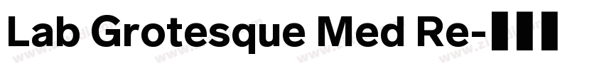 Lab Grotesque Med Re字体转换